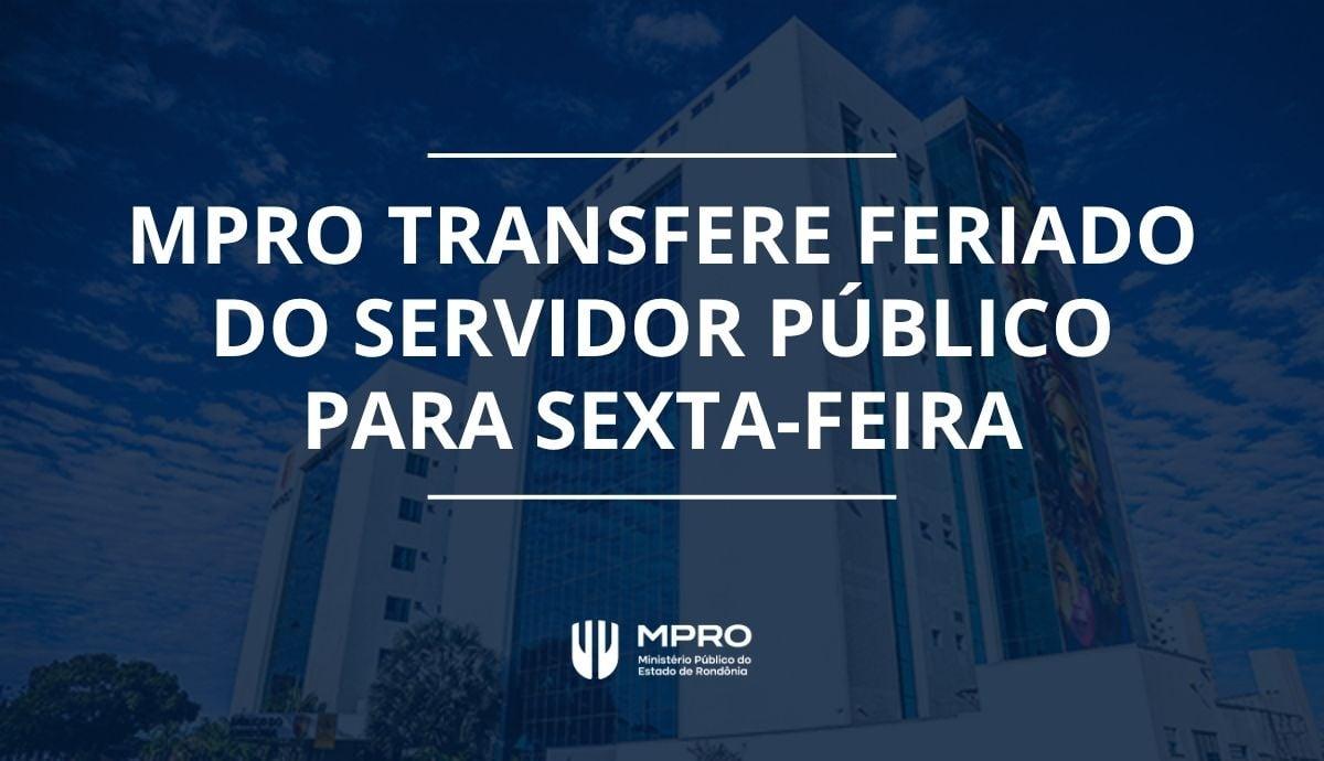 Feriado do Dia do Servidor Público é transferido para sexta-feira (30) pelo MPRO